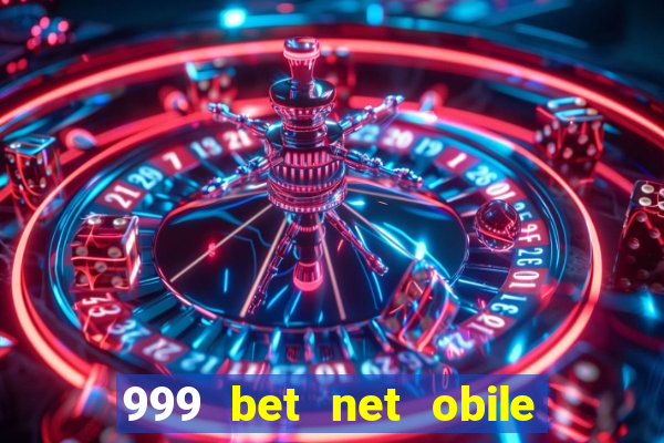 999 bet net obile conferir bilete